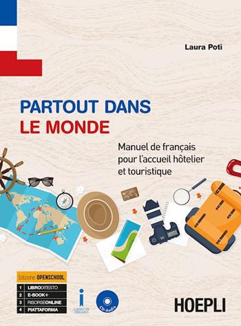 Partout dans le monde. Manuel de français pour l'acceuil hotelier et touristique. Per gli Ist. professionali alberghieri. Con ebook. Con espansione online - Laura Potì - Libro Hoepli 2018 | Libraccio.it