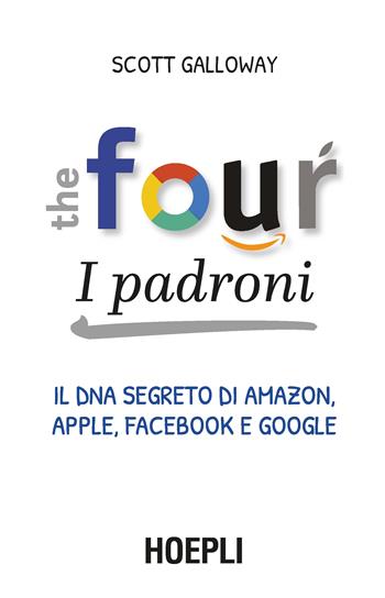 four. I padroni - Scott Galloway - Libro Hoepli 2018, Business & technology | Libraccio.it