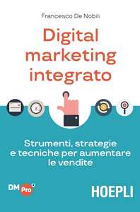 Image of Digital marketing integrato. Strumenti, strategie e tecniche per ...