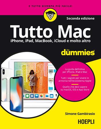 Tutto Mac for dummies. IPhone, iPad, iMac, MacBook, iTunes e molto altro - Simone Gambirasio - Libro Hoepli 2018, For Dummies | Libraccio.it