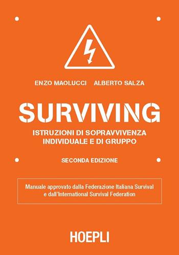 Surviving. Istruzioni di sopravvivenza individuale e di gruppo - Enzo Maolucci, Alberto Salza - Libro Hoepli 2018, Outdoor | Libraccio.it