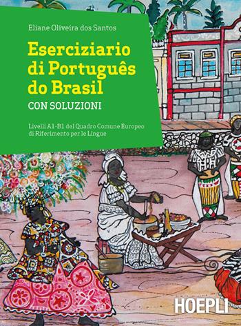 Eserciziario di Português do Brasil. Con soluzioni. Livelli A1-B1 - Eliane Oliveira dos Santos - Libro Hoepli 2018, Corsi di lingua | Libraccio.it