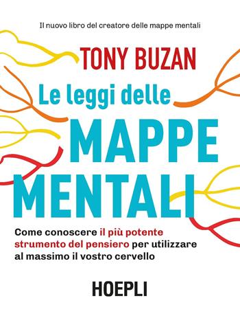 Le leggi delle mappe mentali. Come conoscere il più potente strumento del pensiero per utilizzare al massimo il vostro cervello - Tony Buzan - Libro Hoepli 2018, Lifestyle | Libraccio.it