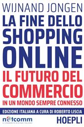 La fine dello shopping online. Il futuro del commercio in un mondo sempre connesso