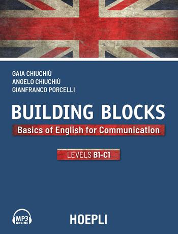 Building Blocks. Basics of English for Communication. Level B1-C1 - Gaia Chiuchiù, Angelo Chiuchiù, Gianfranco Porcelli - Libro Hoepli 2018, Grammatiche | Libraccio.it