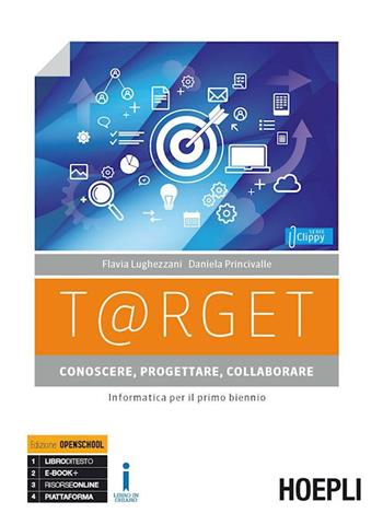 T@rget. Conoscere, progettare, collaborare. Con Laboratorio e Scratc. Informatica per il primo biennio. Con ebook. Con espansione online - Flavia Lughezzani, Daniela Princivalle, Maurizio Boscaini - Libro Hoepli 2018 | Libraccio.it