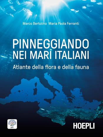Pinneggiando nei mari italiani. Atlante della flora e della fauna - Marco Bertolino, Maria Paola Ferranti - Libro Hoepli 2018, Scienze naturali | Libraccio.it