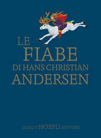 Le fiabe - Hans Christian Andersen - Libro Hoepli 2018, Fiabe e letteratura per ragazzi | Libraccio.it