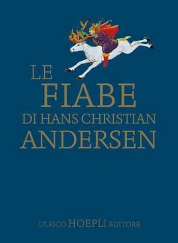 Le fiabe di Hans Christian Andersen - Hans Christian Andersen - Libro Hoepli 2018, Fiabe e letteratura per ragazzi | Libraccio.it