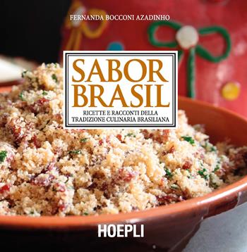 Sabor Brasil. Ricette e racconti della tradizione culinaria brasiliana - Fernanda Bocconi Azadinho - Libro Hoepli 2018, Cucina | Libraccio.it