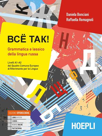 Bcë tak! Grammatica e lessico della lingua russa. Livelli A1-A2 del quadro comune europeo di riferimento per le lingue. Con ebook. Con espansione online - Daniela Bonciani, Raffaella Romagnoli - Libro Hoepli 2020, Grammatiche | Libraccio.it