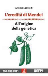 L'eredità di Mendel. All'origine della genetica