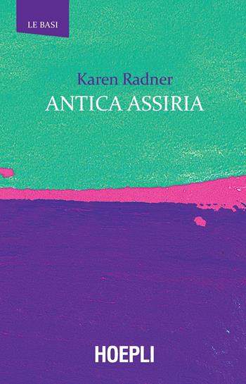 Antica Assiria - Karen Radner - Libro Hoepli 2019, Le basi | Libraccio.it