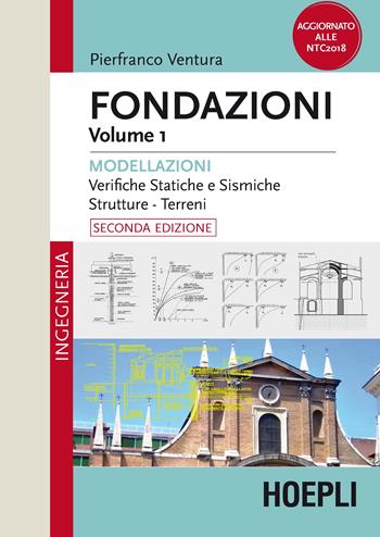 Fondazioni. Vol. 1: Modellazioni. Verifiche statiche e sismiche, strutture, terreni - Pierfranco Ventura - Libro Hoepli 2019, Ingegneria | Libraccio.it