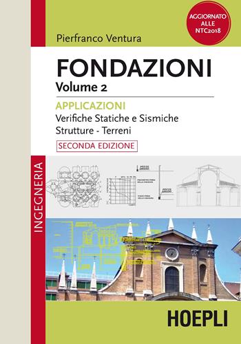 Fondazioni. Vol. 2: Applicazioni. Verifiche statiche e sismiche, strutture, terreni. - Pierfranco Ventura - Libro Hoepli 2019, Ingegneria | Libraccio.it