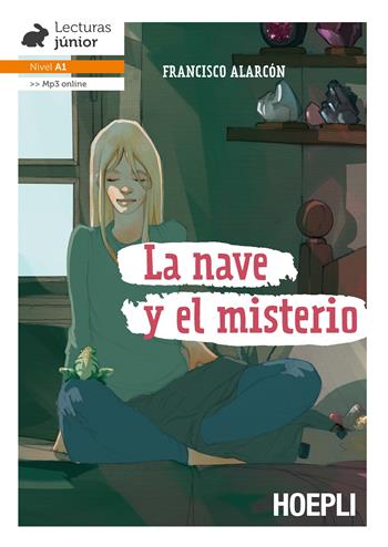 La nave y el misterio. Nivel A1. Con File audio per il download - Francisco Alarcon - Libro Hoepli 2019, Letture in lingua | Libraccio.it