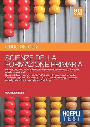 Hoepli Test. Scienze della formazione primaria. Libro dei quiz. Per la preparazione ai test di ammissione ai corsi di laurea delle aree formazione ed educazione  - Libro Hoepli 2019, Hoepli Test | Libraccio.it