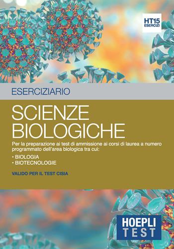 Hoepli Test. Eserciziario. Scienze biologiche. Per la preparazione ai test di ammissione ai corsi di laurea a numero programmato dell'area biologica tra cui: Biologia Biotecnologie  - Libro Hoepli 2019, Hoepli Test | Libraccio.it
