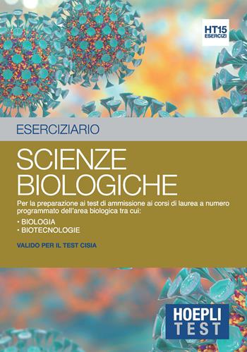 Hoepli Test. Eserciziario. Scienze biologiche. Per la preparazione ai test di ammissione ai corsi di laurea a numero programmato dell'area biologica tra cui: Biologia Biotecnologie  - Libro Hoepli 2019, Hoepli Test | Libraccio.it