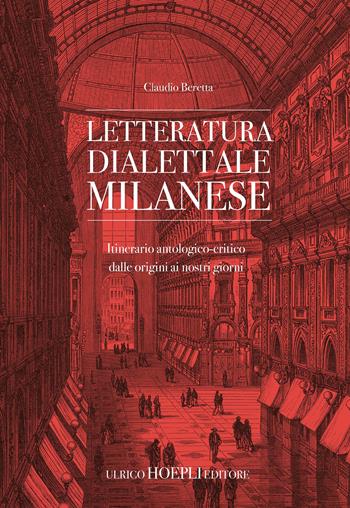 Letteratura dialettale milanese. Itinerario antologico-critico dalle origini ai nostri giorni - Claudio Beretta - Libro Hoepli 2018, Milano | Libraccio.it