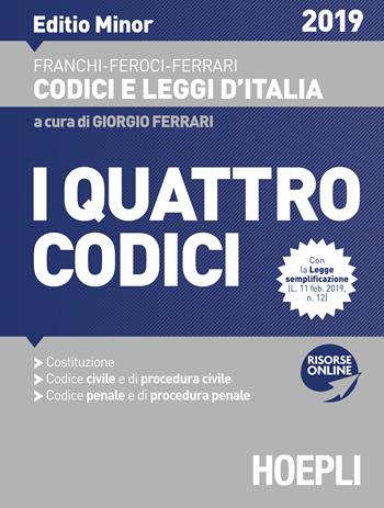 I quattro codici. Costituzione. Codice civile e di procedura civile. Codice penale e di procedura penale 2019. Ediz. minore. Con espansione online - Luigi Franchi, Virgilio Feroci, Santo Ferrari - Libro Hoepli 2019, Codici e leggi d'Italia | Libraccio.it