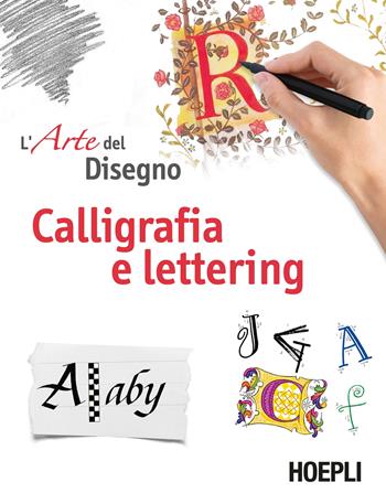 Calligrafia e lettering. L'arte del disegno  - Libro Hoepli 2019, Disegno | Libraccio.it