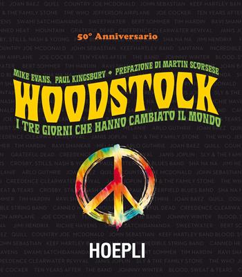 Woodstock. I tre giorni che hanno cambiato il mondo - Mike Evans, Paul Kingsbury - Libro Hoepli 2019, La storia del rock | Libraccio.it