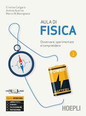 Aula di fisica. Osservare, sperimentare e comprendere. Per il primo biennio delle Scuole superiori. Con e-book. Con espansione online. Vol. 1