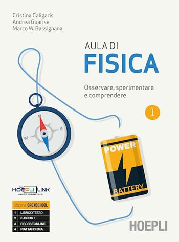 Aula di fisica. Osservare, sperimentare e comprendere. Per il primo biennio delle Scuole superiori. Vol. 1 - Cristina Caligaris, Andrea Guarise, Marco W. Bassignana - Libro Hoepli 2019 | Libraccio.it