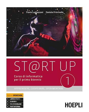 St@rt up. Corso di informatica. Apprendere, cooperare, sperimentare. Per il primo biennio delle Scuole superiori. Con e-book. Con espansione online. Vol. 1 - Flavia Lughezzani, Daniela Princivalle - Libro Hoepli 2019 | Libraccio.it