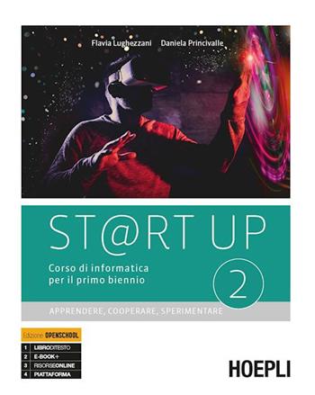 St@rt up. Corso di informatica. Apprendere, cooperare, sperimentare. Per il primo biennio delle Scuole superiori. Con e-book. Con espansione online. Vol. 2 - Flavia Lughezzani, Daniela Princivalle - Libro Hoepli 2019 | Libraccio.it