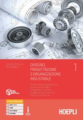 Disegno, progettazione e organizzazione industriale. e professionali. Con e-book. Con espansione online. Vol. 1: Normativa del disegno tecnico. Quotatura dei disegni. Collegamenti meccanici. Progettazione di macchine. Elementi commerciali