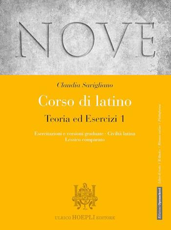 Nove. Corso di latino. Teoria ed esercizi. Esercitazioni e versioni graduate, Civiltà latina, Lessico comparato. Con espansione online. Vol. 1 - Claudia Savigliano - Libro Hoepli 2019 | Libraccio.it