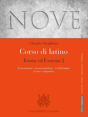 Nove. Corso di latino. Teoria ed esercizi. Con Esercitazioni e versioni graduate, Civiltà latina, Lessico comparato. Per i Licei e gli Ist. magistrali. - Claudia Savigliano - Libro Hoepli 2019 | Libraccio.it
