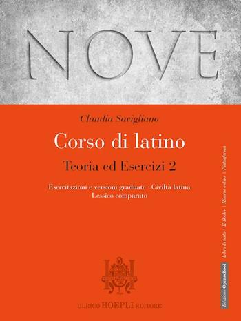 Nove. Corso di latino. Teoria ed esercizi. Con Esercitazioni e versioni graduate, Civiltà latina, Lessico comparato. Con e-book. Con espansione online - Claudia Savigliano - Libro Hoepli 2019 | Libraccio.it