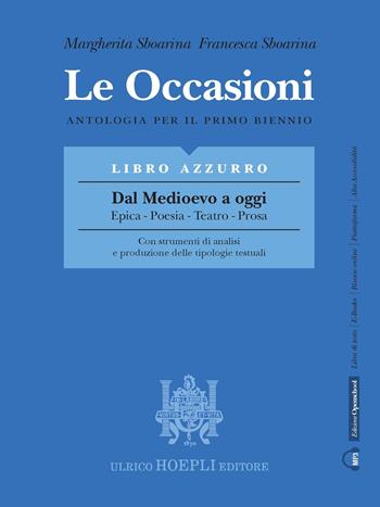 Le occasioni. Libro azzurro. Dal medioevo a oggi. Epica, poesia, teatro, prosa. Antologia per il primo biennio delle Scuole superiori. - Margherita Sboarina, Francesca Sboarina - Libro Hoepli 2019 | Libraccio.it