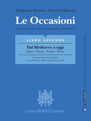 Le occasioni. Libro azzurro. Dal medioevo a oggi. Epica, poesia, teatro, prosa. Antologia per il primo biennio delle Scuole superiori. Con e-book. Con espansione online - Margherita Sboarina, Francesca Sboarina - Libro Hoepli 2019 | Libraccio.it