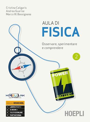 Aula di fisica. Osservare, sperimentare e comprendere. Per il primo biennio delle Scuole superiori. Con e-book. Con espansione online. Vol. 2 - Andrea Guarise, Cristina Caligaris, Marco W. Bassignana - Libro Hoepli 2019 | Libraccio.it