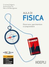 Aula di fisica. Osservare, sperimentare e comprendere. Con e-book. Con espansione online