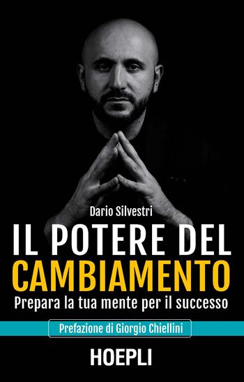 Il potere del cambiamento. Prepara la tua mente per il successo - Dario Silvestri - Libro Hoepli 2019 | Libraccio.it