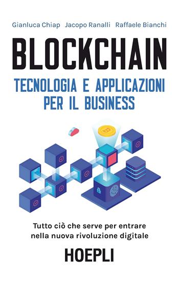 Blockchain. Tecnologia e applicazioni per il business - Gianluca Chiap, Jacopo Ranalli, Raffaele Bianchi - Libro Hoepli 2019, Business & technology | Libraccio.it
