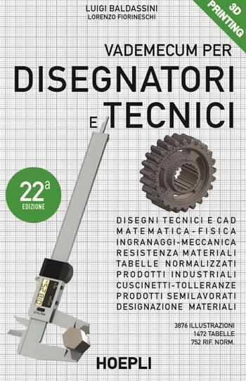 Vademecum per disegnatori e tecnici - Luigi Baldassini, Lorenzo Fiorineschi - Libro Hoepli 2019, Meccanica | Libraccio.it
