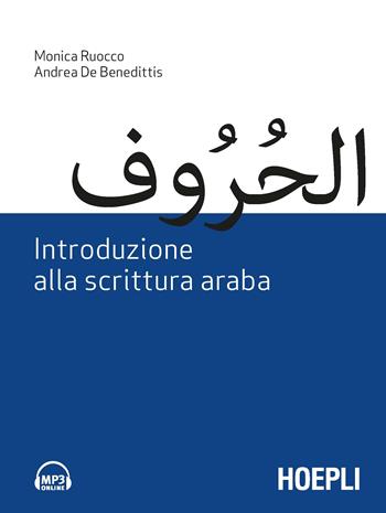 Introduzione alla scrittura araba. Con File audio per il download - Monica Ruocco, Andrea De Benedittis - Libro Hoepli 2019, Studi orientali | Libraccio.it