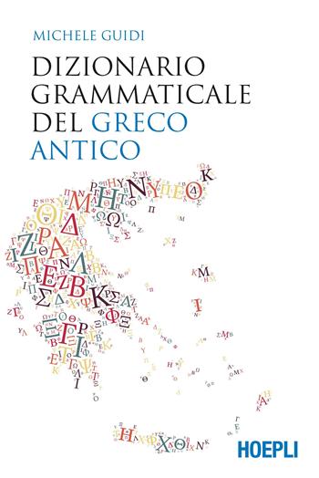 Dizionario grammaticale del greco antico - Michele Guidi - Libro Hoepli 2019 | Libraccio.it
