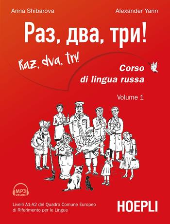 Raz, dva, tri! Corso di lingua russa. Livelli A1-A2 del Quadro comune europeo di riferimento per le lingue. Con MP3 online. Vol. 1 - Anna Shibarova, Alexander Yarin - Libro Hoepli 2019, Corsi di lingua | Libraccio.it