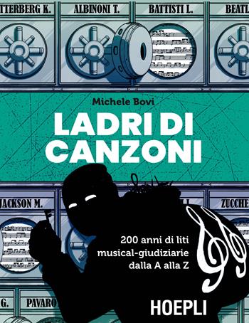 Ladri di canzoni. 200 anni di liti musical-giudiziarie dalla A alla Z - Michele Bovi - Libro Hoepli 2019 | Libraccio.it