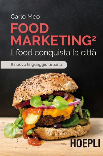 Food marketing. Vol. 2: food conquista la città, Il. - Carlo Meo - Libro Hoepli 2019 | Libraccio.it