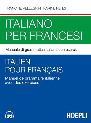 Italiano per francesi. Manuale di grammatica italiana con esercizi. Con File audio per il download - Francine Pellegrini, Karine Renzi - Libro Hoepli 2020, Corsi di lingua | Libraccio.it