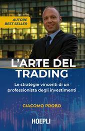 L' arte del trading. Le strategie vincenti di un professionista degli investimenti