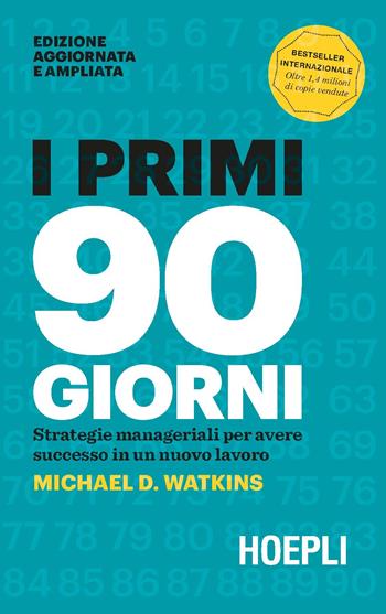 I primi 90 giorni. Strategie manageriali per avere successo in un nuovo lavoro - Michael Watkins - Libro Hoepli 2019, Management | Libraccio.it